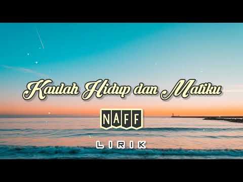 Kaulah Hidup Dan Matiku - NaFF (Lirik)