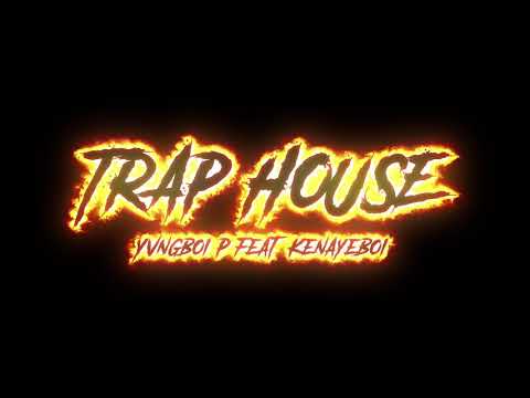 Yvngboi P - “TRAP HOUSE” ft. Kenayeboi (prod by LIL G)