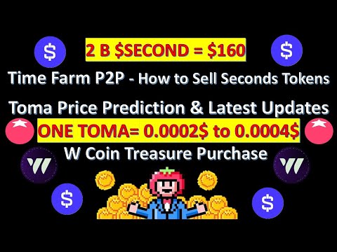 Tomarket Price Prediction : Time Farm P2P - How to Sell Seconds Tokens & W Coin Treasure