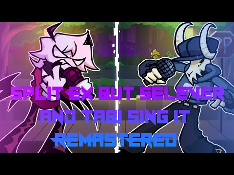 Split EX But Selever & Tabi Sing it REMASTERED(Split EX but is Selever and Tabi) - FNF Cover