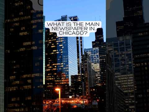 34. What is the main newspaper in Chicago?