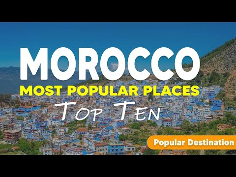 Morocco: Top 10 Popular Tourist Hotspots!