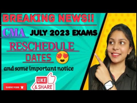 BREAKING NEWS🔔 | CMA EXAMS JULY 2023 | RESCHEDULED DATES | CMA FOUNDATION, INTERMEDIATE AND FINAL.