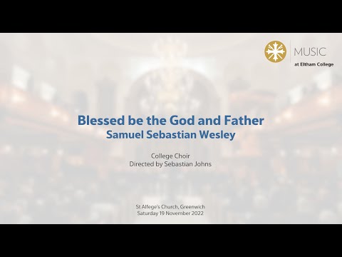 Eltham College Choir - Blessed be the God and Father - Samuel Sebastian Wesley