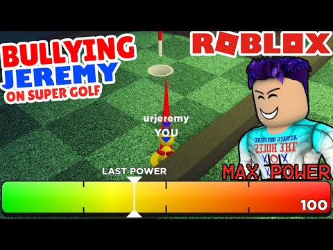 Bullying Jeremy on Super Golf! (Roblox)