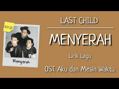 Last Child - Menyerah (Lirik Lagu) | OST. Aku dan Mesin Waktu