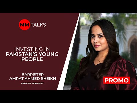 Investing In Pakistan's Young People | Barrister Amrat Ahmed Sheikh | Promo | MM Talks