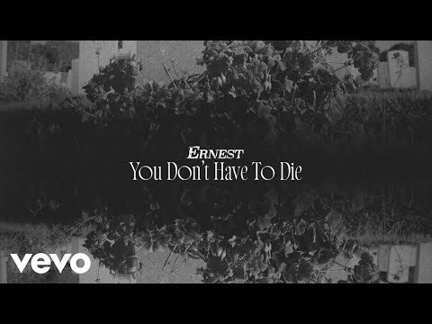 ERNEST - You Don’t Have To Die (Lyric Video)