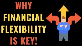 Why Financial Flexibility Is the Most UNDERRATED Key to Financial Success