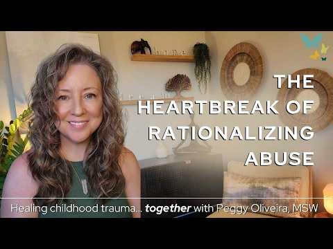 Impact of Rationalizing & Excusing Abusive Behavior: The return of familiar betrayal and heartbreak