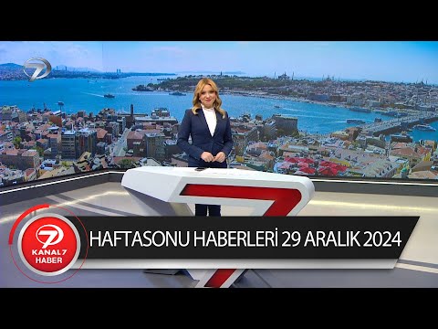 Kanal 7 Haftasonu Haberleri  | 29 Aralık 2024