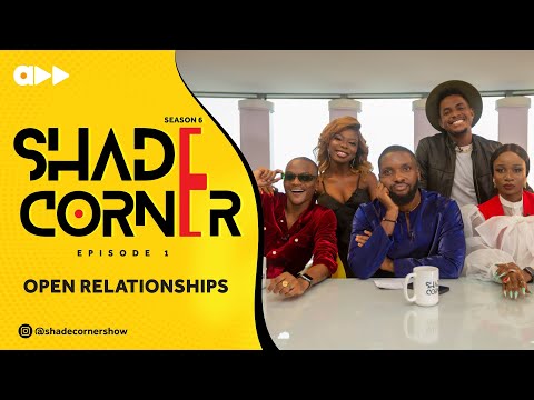 OPEN RELATIONSHIPS | SHADE CORNER 6 (EP1)