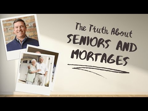 The truth About Seniors and Mortgages