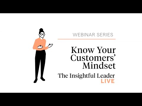 The Insightful Leader Live: Know Your Customers’ Mindset