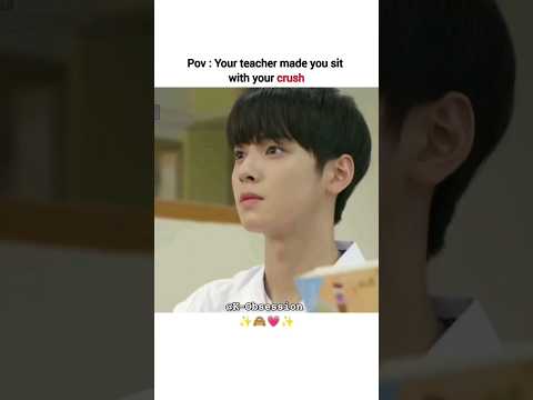 POV : your teacher made you sit with your crush🙈💓 #kdrama #ytshorts #crush #kdramacrush #chaeunwoo