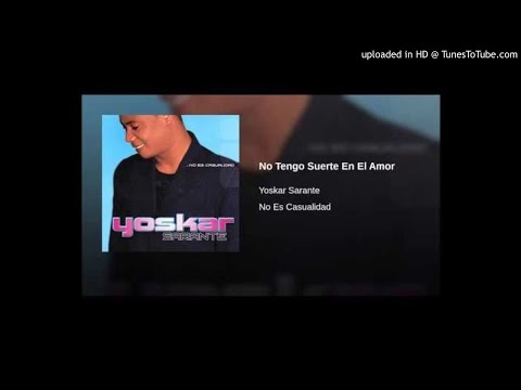 YOSKAR SARANTE - - NO TENGO SUERTE EN EL AMOR