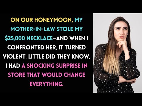 Honeymoon Nightmare: Mother-in-Law Steals My $25K Necklace, But I Had a Shocking Twist in Store!...