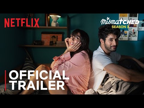 Mismatched: Season 3 | Official Trailer | @MostlySane, Rohit Saraf, Ahsaas Channa | Netflix India