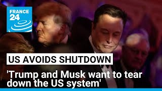 US avoids government shutdown: 'Trump and Musk want to tear down the US system' • FRANCE 24