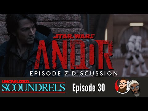 Uncivilized Scoundrels Episode 30 | Andor Episode 7