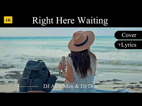 Right Here Waiting + Lyrics | Cover ☛ DJ Alex Man & DJ Diac