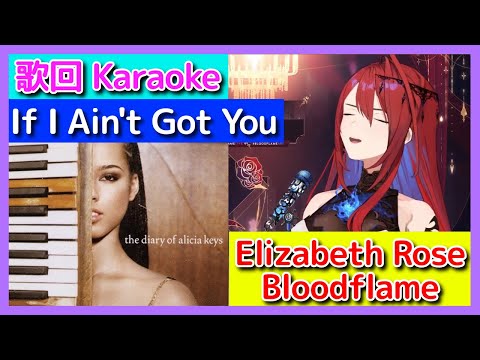 if i ain't got you(Alicia Keys)【Elizabeth Rose Bloodflame】Unarchived Karaoke  #BFKingdom