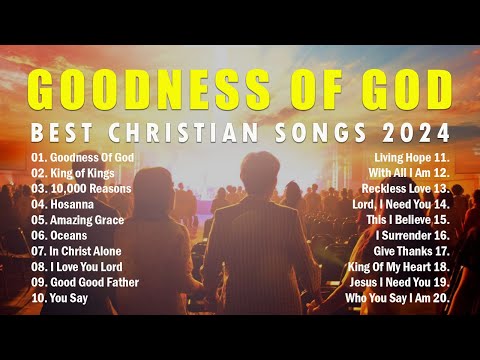 Goodness Of God 🙏 Best Christian Songs 2024 Nonstop Worship Music Playlist (lyrics)