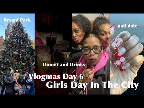 Vlogmas Day 6: Girls Day In The City| Bryant Park, getting our nails done, dinner and drinks🍸