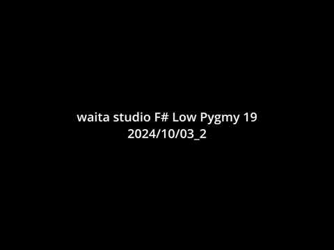 waita studio F# Low Pygmy 19 20241003 2