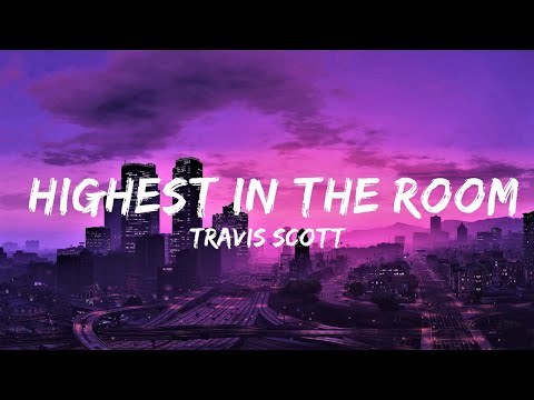 Travis Scott - HIGHEST IN THE ROOM (Lyrics) | Lyrics Video (Official)