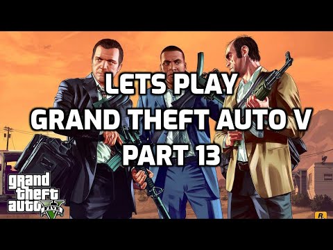 Let's Play: Grand Theft Auto V (part 13)