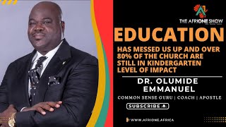 Ep. 36: Education Messed Up & Over 80% Of The Pastor Are Not Suppose To There - Dr. Olumide Emmanuel