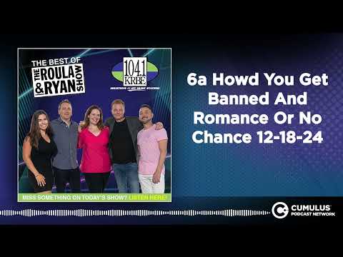 6a Howd You Get Banned And Romance Or No Chance 12-18-24 | Best of Roula & Ryan