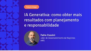 IA Generativa: mais resultados com planejamento e responsabilidade | Fabio Cossini | APIX 2024