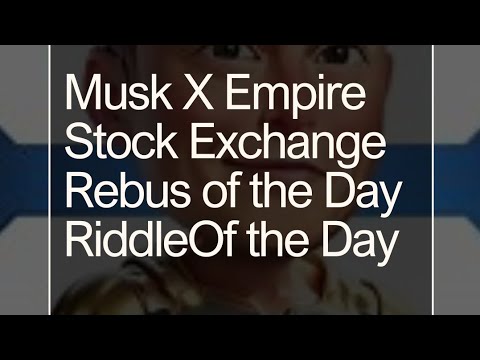 Musk X Empire stock exchange daily cbo • Riddle of the Day • Rebus of the Day #xempire #muskxempire