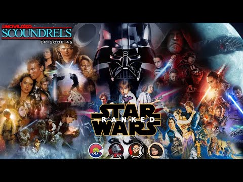 Uncivilized Scoundrels Episode 45 | Star Wars Ranked