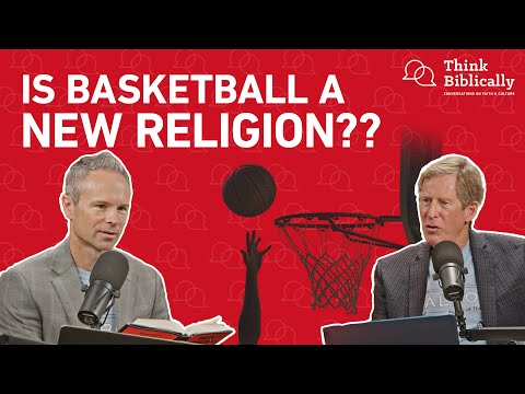 Can Basketball Save the World? [Think Biblically Podcast]