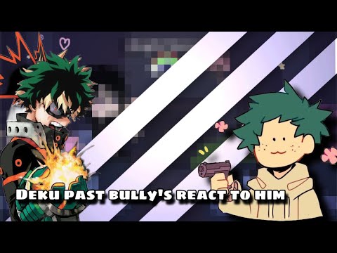 Deku past bullyes react to him ⚝ My hero academia ⚝ RE-FILL/ПЕРЕЗАЛИВ