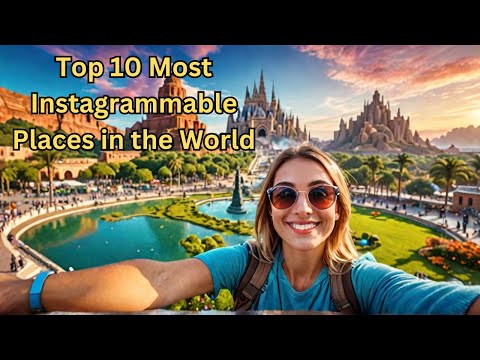 Top 10 Most Instagrammable Places in the World