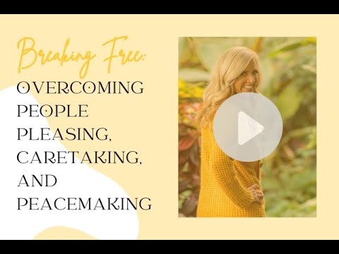 Breaking Free: Overcoming People Pleasing, Caretaking, and Peacemaking