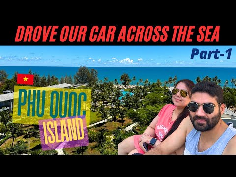 WE DROVE OUR CAR TO PHU QUOC ISLAND IN VIETNAM | PHU QUOC | VIETNAM | ROAD TRIP