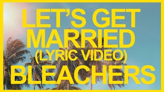 Bleachers - Let's Get Married (Official Lyric Video) ☀️ Summer Songs