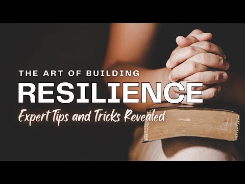 The Art of Building Resilience: Expert Tips and Tricks Revealed