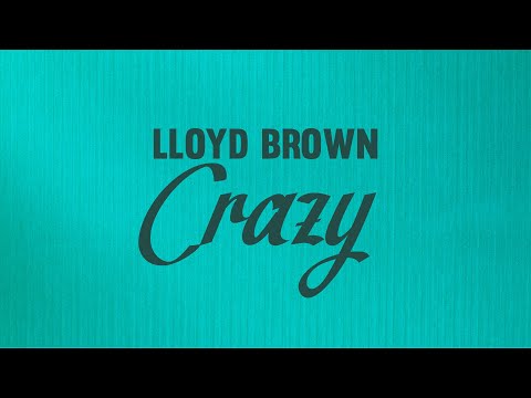 Lloyd Brown - Crazy (Official Lyrics Video) | Jet Star Music