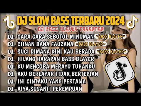 DJ SLOW BASS TERBARU 2024🎵DJ GARA GARA SEBOTOL MINUMAN 🎵 DJ CIINAN BANA 🎵 FULL ALBUM BASS BLAYER