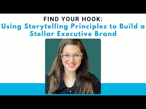 Find Your Hook: Using Storytelling Principles to Build a Stellar Executive Brand