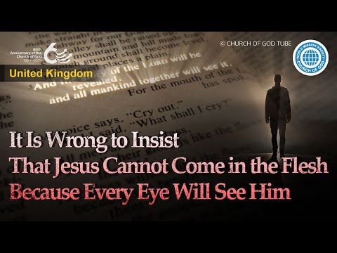 It Is Wrong to Insist That Jesus Cannot Come in the Flesh Because Every Eye Will See Him | WMSCOG