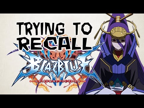 TRYING TO RECALL THE PLOT OF: Blazblue Central Fiction