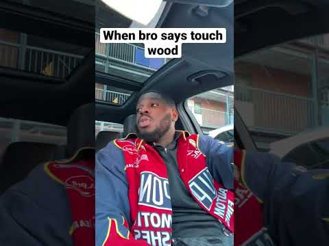 When bro says “ Touch Wood ”