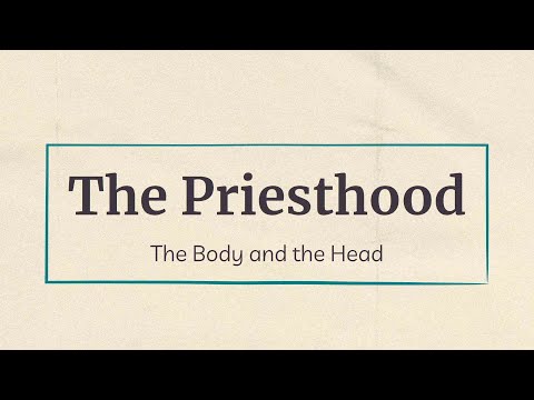 The Priesthood: The Body and the Head